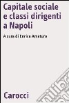 Capitale sociale e classi dirigenti a Napoli libro