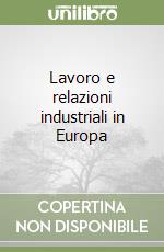 Lavoro e relazioni industriali in Europa libro