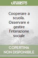 Cooperare a scuola. Osservare e gestire l'interazione sociale