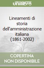 Lineamenti di storia dell'amministrazione italiana (1861-2002) libro