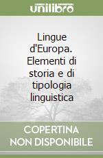Lingue d'Europa. Elementi di storia e di tipologia linguistica libro usato