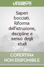 Saperi bocciati. Riforma dell'istruzione, discipline e senso degli studi libro