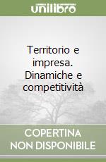 Territorio e impresa. Dinamiche e competitività libro