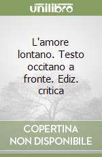 L'amore lontano. Testo occitano a fronte. Ediz. critica