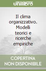 Il clima organizzativo. Modelli teorici e ricerche empiriche libro