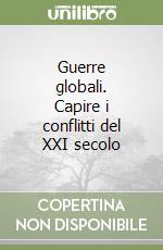 Guerre globali. Capire i conflitti del XXI secolo libro