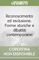 Riconoscimento ed esclusione. Forme storiche e dibattiti contemporanei libro