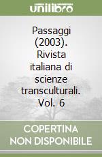 Passaggi (2003). Rivista italiana di scienze transculturali. Vol. 6 libro