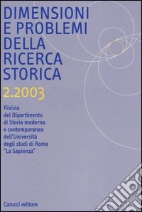 Dimensioni e problemi della ricerca storica. Rivista del Dipartimento di storia moderna e contemporanea dell'Università degli studi di Roma «La Sapienza» (2003). Vol. 2 libro