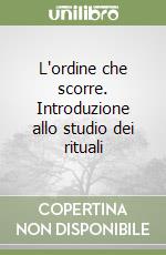 L'ordine che scorre. Introduzione allo studio dei rituali