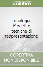 Fonologia. Modelli e tecniche di rappresentazione libro