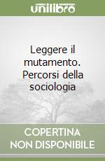 Leggere il mutamento. Percorsi della sociologia libro