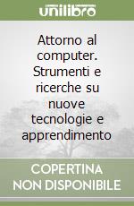 Attorno al computer. Strumenti e ricerche su nuove tecnologie e apprendimento