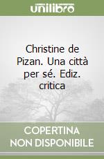 Christine de Pizan. Una città per sé. Ediz. critica libro