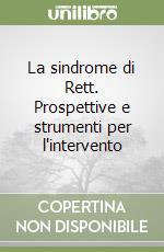 La sindrome di Rett. Prospettive e strumenti per l'intervento libro