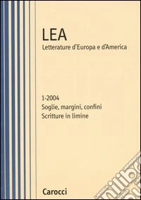 LEA. Letteratura d'Europa e d'America (2004). Vol. 1: Soglie, margini, confini. Scritture in limine libro