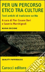 Per un percorso etico tra culture. Testi antichi di tradizione scritta libro