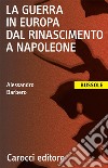 La guerra in Europa dal Rinascimento a Napoleone libro