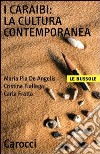 I Caraibi: la cultura contemporanea libro