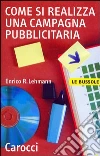 Come si realizza una campagna pubblicitaria libro di Lehmann Enrico R.