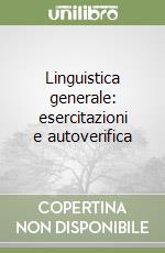 Linguistica generale: esercitazioni e autoverifica libro