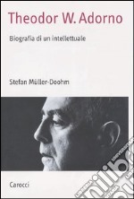 Theodor W. Adorno. Biografia di un intellettuale libro