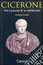 Cicerone. Vita e passioni di un intellettuale libro