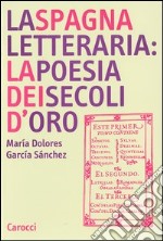 La Spagna letteraria: la poesia dei secoli d'oro