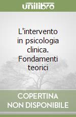 L'intervento in psicologia clinica. Fondamenti teorici libro