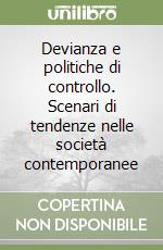 Devianza e politiche di controllo. Scenari di tendenze nelle società contemporanee libro