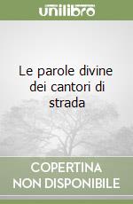 Le parole divine dei cantori di strada libro