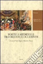 Poetica medievale tra Oriente e Occidente libro