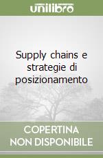 Supply chains e strategie di posizionamento libro