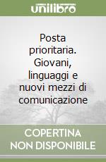 Posta prioritaria. Giovani, linguaggi e nuovi mezzi di comunicazione