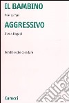 Il bambino aggressivo. Perché e che cosa fare libro di Tani Franca Bagatti Elena