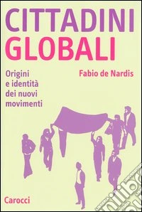 Cittadini globali. Origini e identità dei nuovi movimenti libro