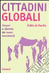 Cittadini globali. Origini e identità dei nuovi movimenti libro