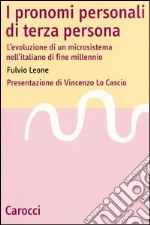 I pronomi personali di terza persona. L'evoluzione di un microsistema nell'italiano di fine millenio