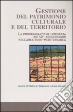 Gestione del patrimonio culturale e del territorio. La programmazione integrata nei siti archeologici nell'area euro-mediterranea. Con CD-ROM