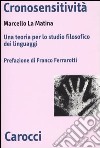 Cronosensitività. Una teoria per lo studio filosofico dei linguaggi libro di La Matina Marcello