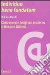 Individuo bene fundatum. Controversie religiose moderne e idee per Leibniz libro di Mocchi Giuliana