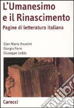 L'Umanesimo e il Rinascimento. Pagine di letteratura italiana libro