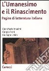 L'Umanesimo e il Rinascimento. Pagine di letteratura italiana libro