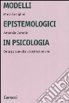 Modelli epistemologici in psicologia. Dalla psicoanalisi al costruzionismo libro