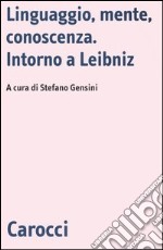 Linguaggio, mente, conoscenza. Intorno a Leibniz libro