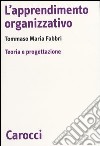 L'apprendimento organizzativo. Teoria e progettazione libro