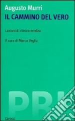 Il cammino del vero. Lezioni di clinica medica libro