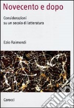 Novecento e dopo. Considerazioni su un secolo di letteratura libro