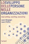 Lo sviluppo delle persone nelle organizzazioni. Goal setting, coaching, counseling libro