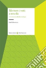 Mettere i voti a scuola. Introduzione alla docimologia libro